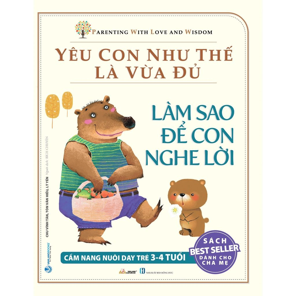 Yêu con như thế là vừa đủ - Làm sao để con nghe lời (3-4 tuổi) - Chu Vinh Tân - 16/02/2022 (XB) - Văn lang, Nuôi dạy con