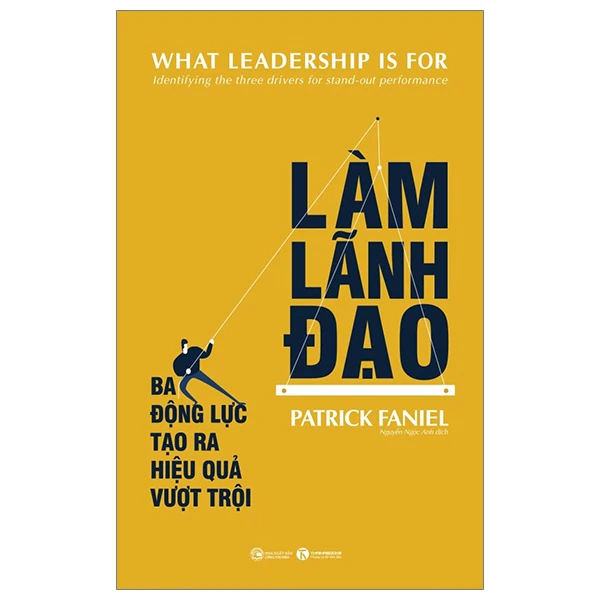 Làm lãnh đạo: Ba động lực tạo ra hiệu quả vượt trội - Patrick Faniel - 2024 - V-Biz