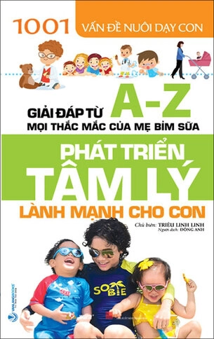 1001 Vấn đề nuôi dạy con - Phát triển tâm lý lành mạnh cho con - Triệu Linh Linh - 11/06/2021 (XB) - Văn lang, Nuôi dạy con