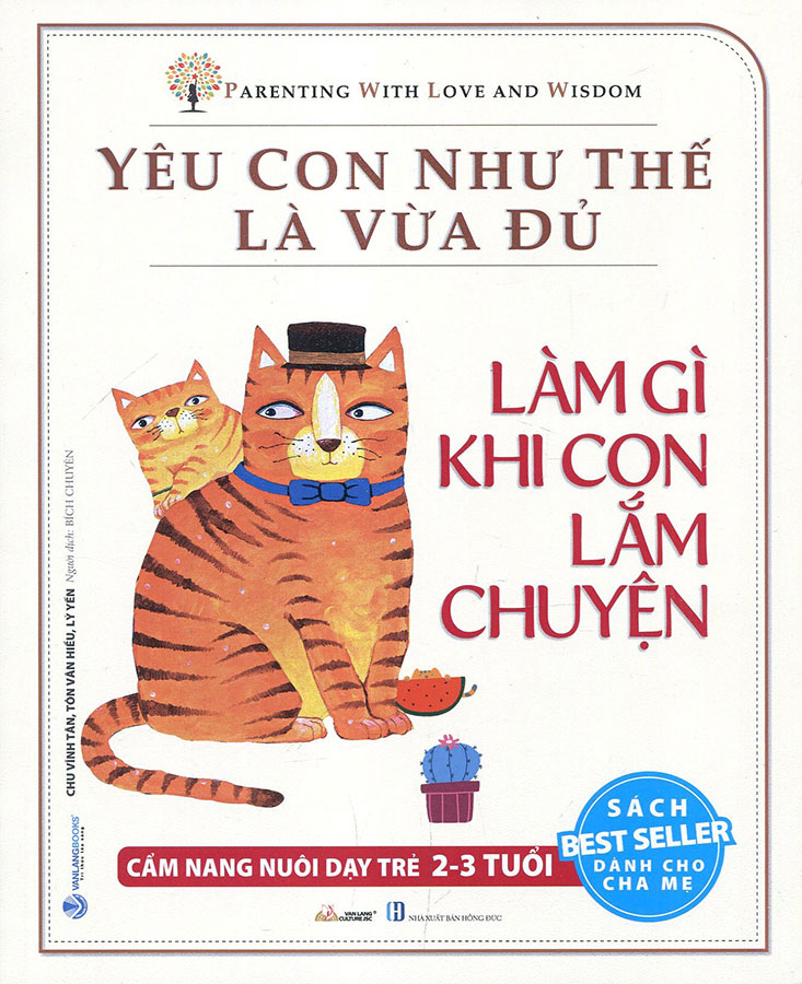 Yêu con như thế là vừa đủ - Làm gì khi con lắm chuyện (2-3 tuổi) - Chu Vinh Tân - 16/02/2022 (XB) - Văn lang, Nuôi dạy con