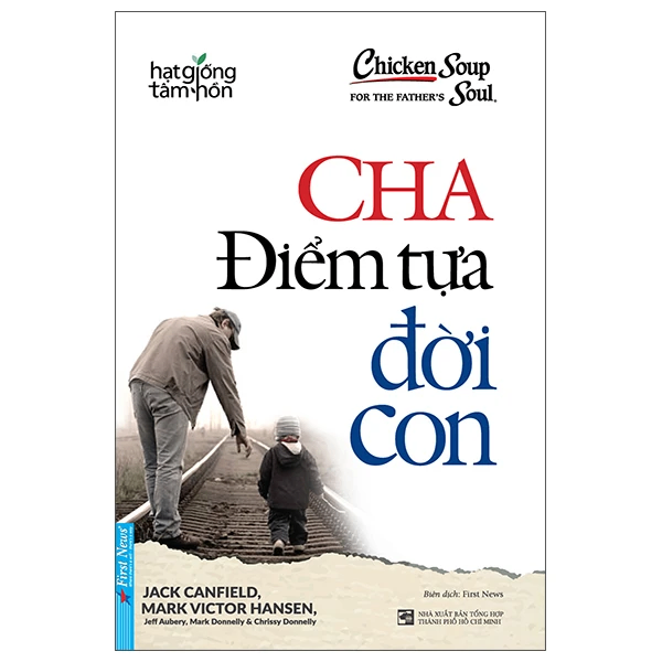 Cha Điểm Tựa Đời Con - Jack Canfield, Mark Victor Hansen - 2025 - First News, hạt giống tâm hồn