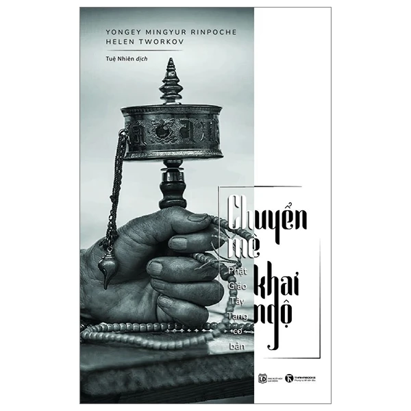 Chuyển mê khai ngộ: Phật giáo tây tạng cơ bản - Yongey Mingyur Rinpoche & Helen Tworkov - 2023 - V-Budd, phật pháp ứng dụng