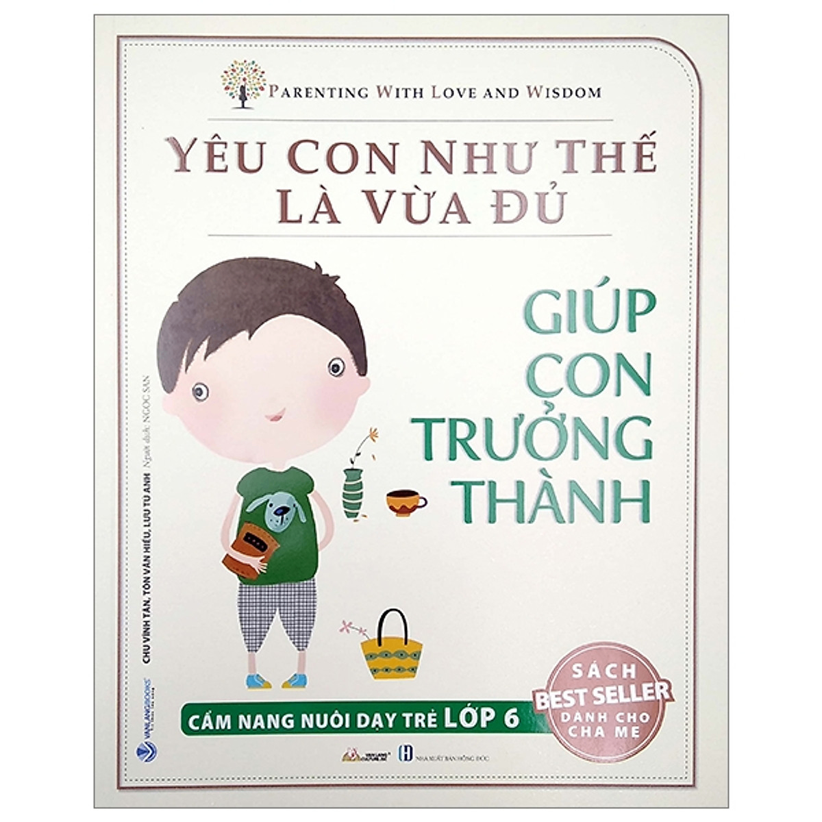 Yêu con như thế là vừa đủ - Giúp con trưởng thành Lớp 6 - Chu Vinh Tân - 16/02/2022 (XB) - Văn lang, Nuôi dạy con