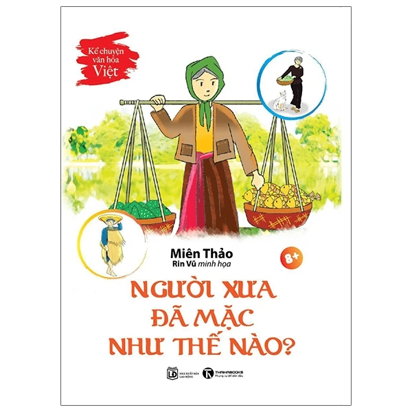 Kể chuyện văn hoá Việt: Người xưa đã mặc như thế nào - Miên Thảo - 2022 - Tủ ong mật, Thiếu nhi