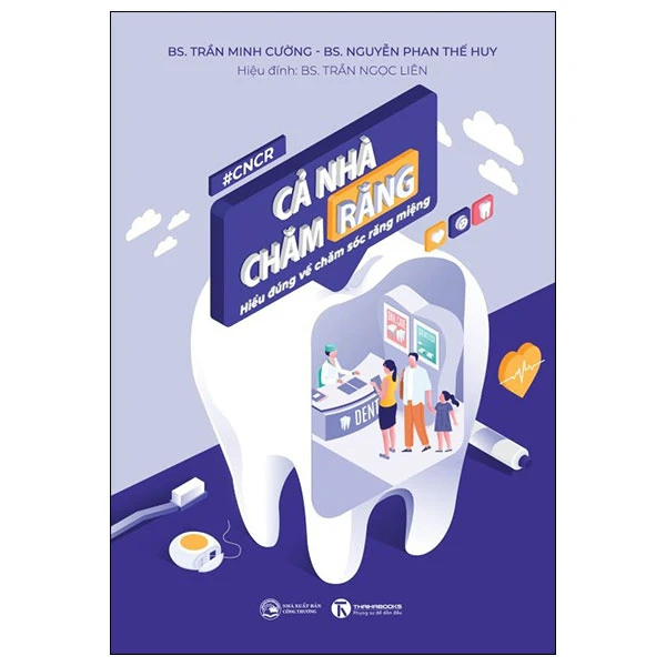 Cả nhà chăm răng: Hiểu đúng về chăm sóc răng miệng - Bs. Trần Minh Cường – Bs. Nguyễn Phan Thế Huy Hiệu đính: Bs. Trần Ngọc Liên - 2024 - Newme