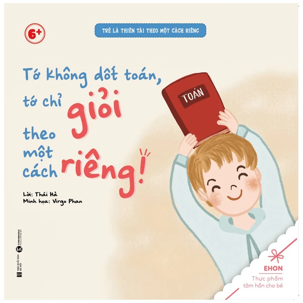 Trẻ là thiên tài - Tớ không dốt toán, tớ chỉ giỏi theo một cách riêng! - Thái Hà - 2022 - Tủ ong mật, Thiếu nhi