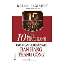 10 Bước thực hành - Trở thành chuyên gia bán hàng thành công - Brian Lambert - 18/04/2022 (XB) - Văn lang