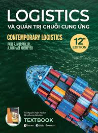 Logistics và Quản trị chuỗi cung ứng - Paul R. Murphy, Jr. and A. Michael Knemeyer - 2024 - Saigonbooks