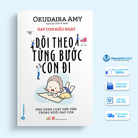 Dạy con kiểu Nhật - Dõi theo từng bước con đi - Okudaira Amy - 24/02/2021 (XB) - Văn lang, Nuôi dạy con