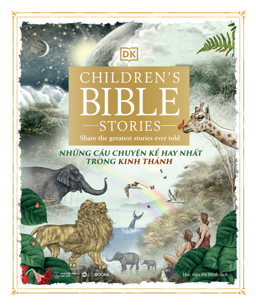 Những Câu Chuyện Kể Hay Nhất Trong Kinh Thánh - Dorling Kindersley Limited (DK); Sally Tagholm (kể); Andrea Mills (viết); Julian De Narvaez (minh hoạ) - 2024 - Zenbooks