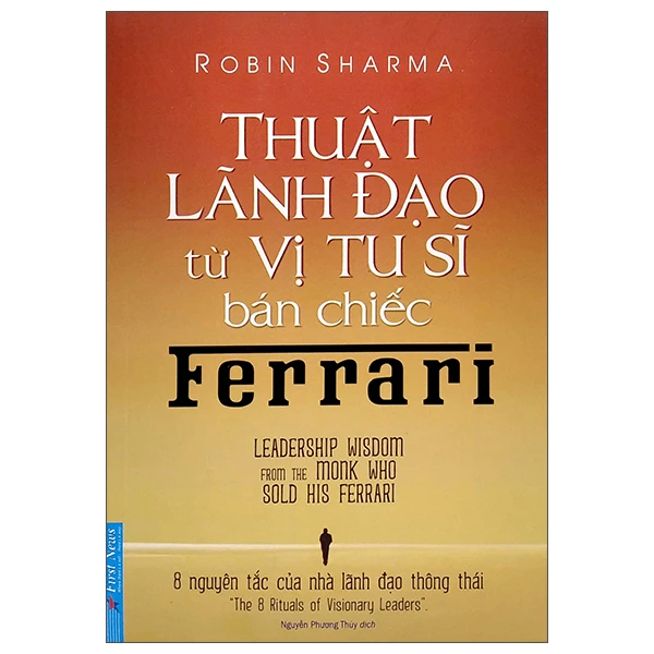 Thuật Lãnh Đạo Từ Vị Tu Sĩ Bán Chiếc Ferrari - Robin Sharma - 2023 - First News, kỹ năng quản lý, bí quyết thành công