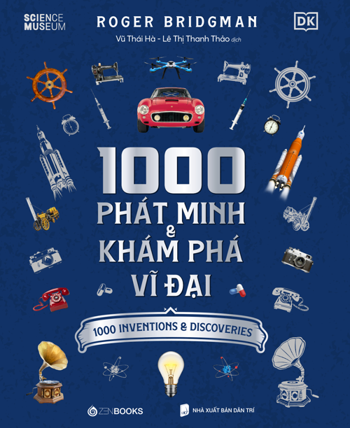 1000 Phát Minh & Khám Phá Vĩ Đại - Roger Bridgman - 2022 - Zenbooks