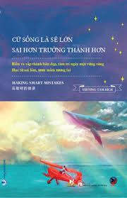 Cứ sống là sẽ lớn, sai hơn trưởng thành hơn - Thương Tâm Bích - 17/04/2020 (XB) - Văn lang