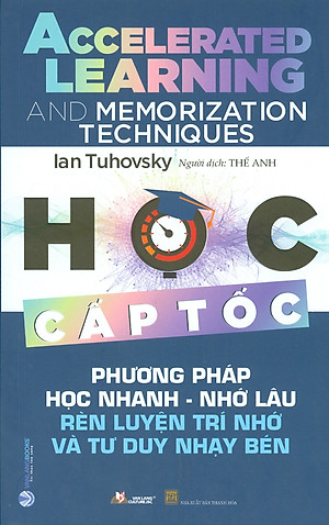 Học cấp tốc - Phương pháp học nhanh, nhớ lâu rèn luyện trí nhớ và tư duy nhạy bén - Ian Tuhovsky - 08/07/2022 (XB) - Văn lang