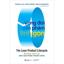 Vòng đời sản phẩm tinh gọn - 6 bước thiết kế một sản phẩm thành công_180K - Craig Strong , Sonja Kresojevic , Tendayi Viki - 2022 - Saigonbooks