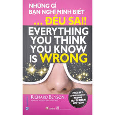 Những gì bạn nghĩ mình biết ... đều sai - Richard Benson - 12/01/2022 (XB) - Văn lang