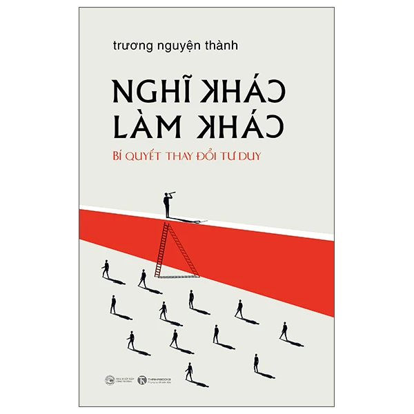 Nghĩ khác - Làm khác - GS. Trương Nguyện Thành - 2025 - V-Biz