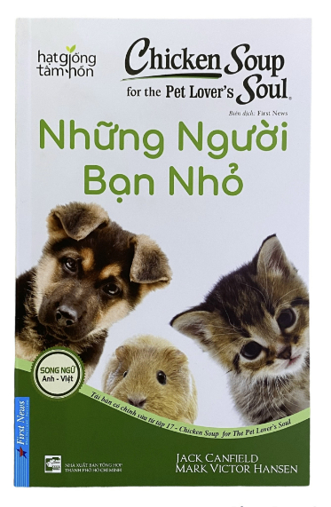 Chicken Soup For The Soul - Những Người Bạn Nhỏ - Jack Canfield, Mark Victor Hansen - 2023 - First News, hạt giống tâm hồn