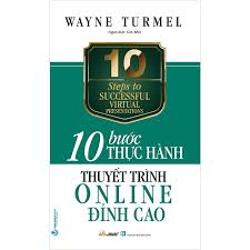 10 Bước thực hành - Thuyết trình Online đỉnh cao - Wayne Turmel - 14/04/2022 (XB) - Văn lang