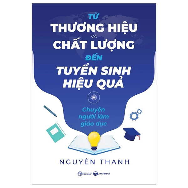 Từ thương hiệu và chất lượng đến tuyển sinh hiệu quả - Nguyên Thanh - 2024 - V-Biz