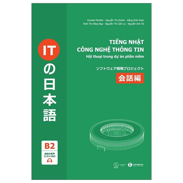 Tiếng Nhật công nghệ thông tin - Hội thoại dự án phần mềm - Komaki Michiko - Nguyễn Thị Khánh - Đặng Khải Hoàn - Đinh Thị Hằng Nga - Nguyễn Thị Cẩm Lý - Nguyễn Anh Vũ - 2023 - V-Biz