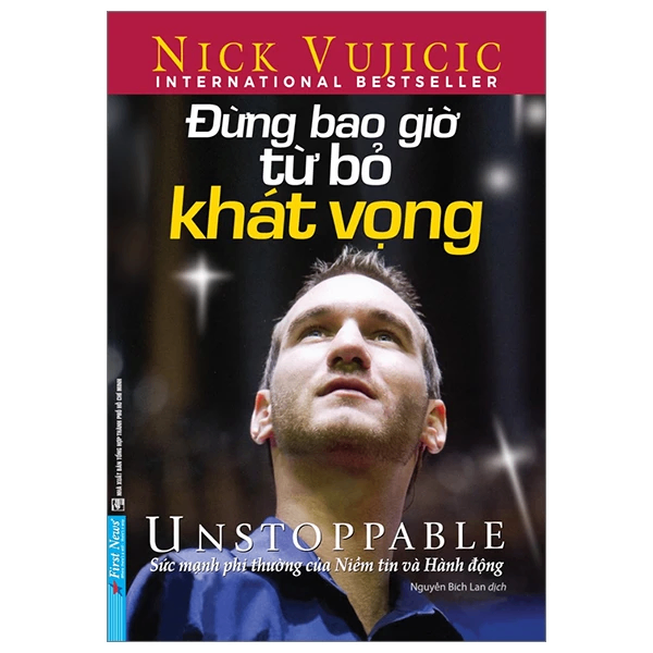 Nick Vujicic - Đừng Bao Giờ Từ Bỏ Khát Vọng - Nick vujicic - 2023 - First News, sống đẹp