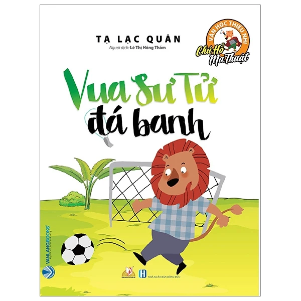 Chú hổ ma thuật - Vua sư tử đá banh - Tạ Lạc Quân - 23/04/2020 (XB) - Văn lang, Văn học thiếu nhi