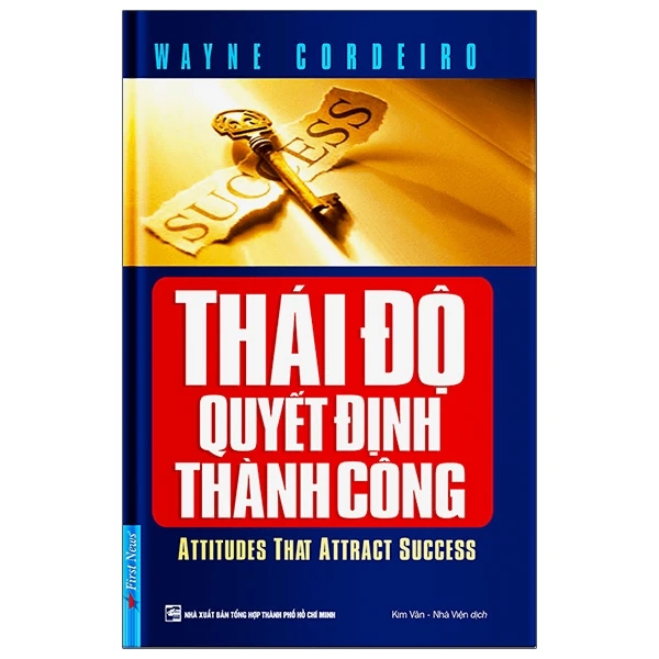 Thái Độ Quyết Định Thành Công - Wayne Cordeiro - 2021 - First News, kỹ năng quản lý, bí quyết thành công