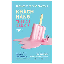 Khách hàng thật sự cần gì?_180K - Jim Kalbach - 2022 - Saigonbooks