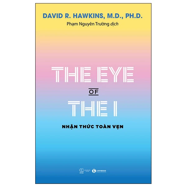 The eye of the I - Nhận thức toàn vẹn - David R. Hawkins, M.D., Ph.D. - 2024 - Newme