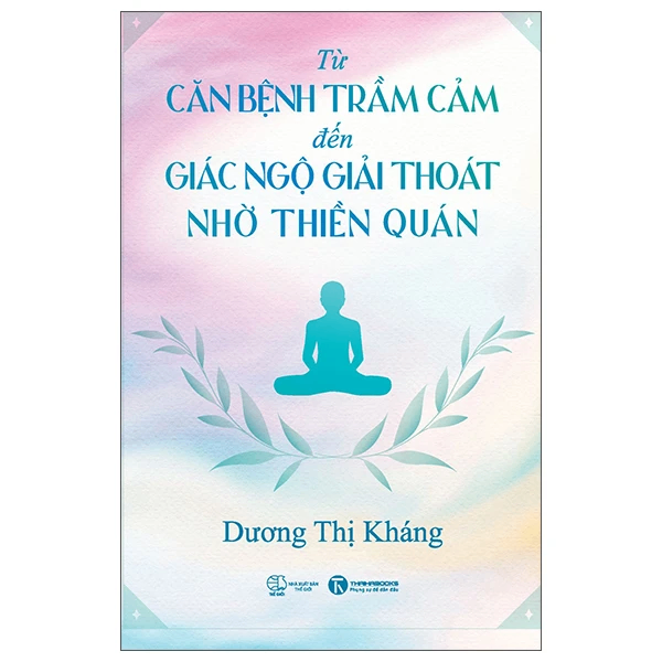 Từ căn bệnh trầm cảm đến giác ngộ giải thoát nhờ thiền quán - Dương Thị Kháng - 2025 - Newme