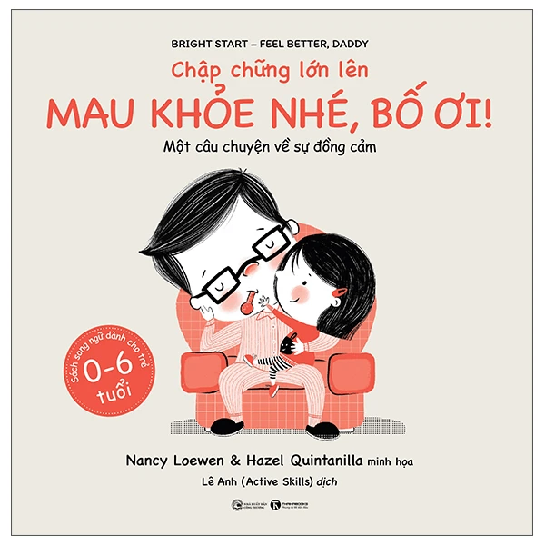 Chập chững lớn lên - Mau khỏe nhé Bố ơi! - Nancy Loewen & Hazel Quintanilla - 2022 - Tủ ong mật, Thiếu nhi