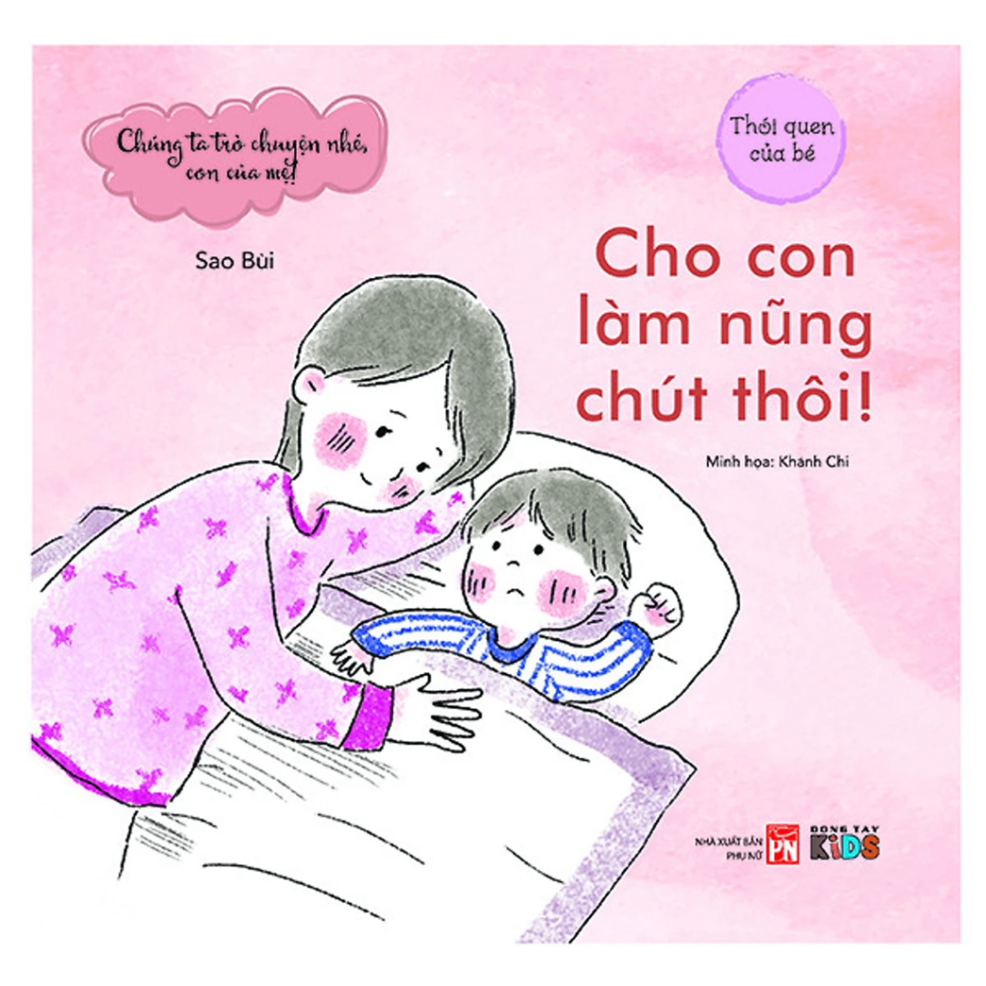 Chúng ta trò chuyện nhé con của mẹ - Cho con làm nũng chút thôi (TB) - Bùi Sao - 2024 - Đông Tây, Thiếu nhi, Văn học Việt Nam