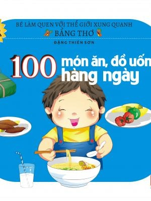 Bé làm quen với thế giới xung quanh bằng thơ - 100 món ăn,đồ uống hàng ngày - Đặng Thiên Sơn - 2017 - Đông Tây, Thiếu nhi, Văn học Việt Nam