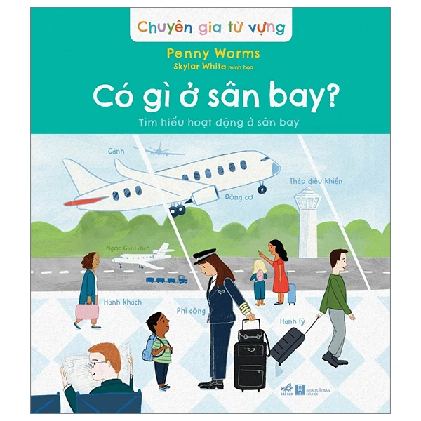 Chuyên gia từ vựng - Có gì ở sân bay? Tìm hiểu hoạt động ở sân bay - Skylar White minh họa , Penny Worms - 2023 - Sách lật tương tác