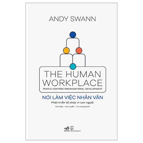 Nơi làm việc nhân văn - Phát triển tổ chức vì con người - Andy Swann - 2022 - Kinh doanh – kinh tế