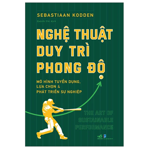 Nghệ thuật duy trì phong độ - Mô hình tuyển dụng, lựa chọn và phát triển sự nghiệp - Sebastiaan Kodden - 2022 - Kinh doanh – kinh tế