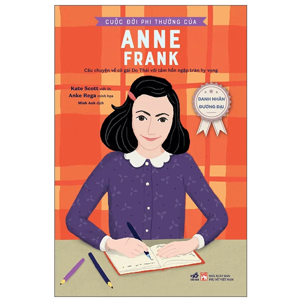 Danh nhân đương đại - Cuộc đời phi thường của Anne Frank (Câu chuyện về cô gái do thái với tâm hồn ngập tràn hy vọng) - Kate Scott , Anke Rega - 2023 - Danh nhân