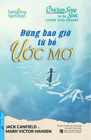 Chicken Soup - Đừng bao giờ từ bỏ ước mơ - Nhiều tác giả - 2016 - Đông Tây