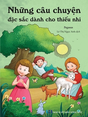 Những câu chuyện đặc sắc dành cho thiếu nhi - Nhiều tác giả - 2021 - Đông Tây, Thiếu nhi, Văn học nước ngoài