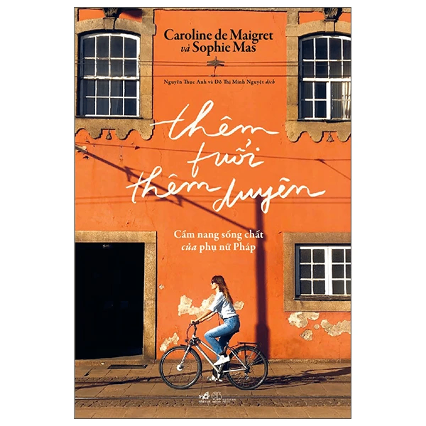 Thêm tuổi thêm duyên - Cẩm nang sống chất của phụ nữ Pháp - Caroline de Maigret. , Sophie Mas. - 2022 - Cẩm nang