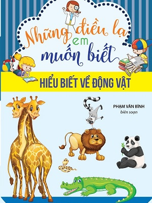 Những điều lạ em muốn biết - Hiểu biết về động vật - Phạm Văn Bình - 2016 - Đông Tây, Thiếu nhi, Khoa học thường thức