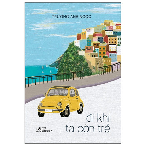 Đi khi ta còn trẻ - Trương Anh Ngọc - 2022 - Tuỳ bút – tản văn