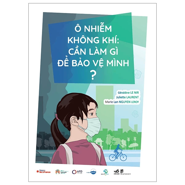 Ô nhiễm không khí: Cần làm gì để bảo vệ mình? (Giá bìa 69k) - Géraldine LE NIR , Juliette Laurent , Marie Lan NGUYEN LEROY - 2023 - Bảo vệ môi trường