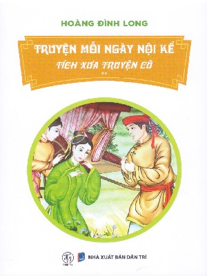 Truyện mỗi ngày nội kể - Tích xưa truyện cũ - Hoàng Đình Long - 2025 - Đông Tây, Thiếu nhi, Truyện tranh, Lịch sử