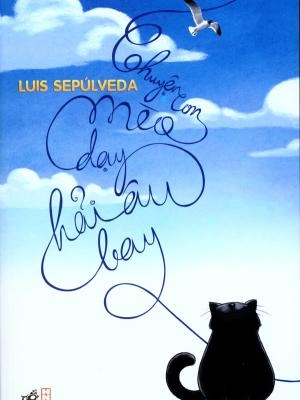 Chuyện con mèo dạy hải âu bay - Luis Sepu'lveda - 2018 - Đông Tây, Thiếu nhi, Văn học nước ngoài