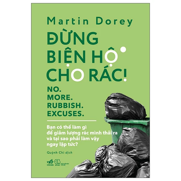 Đừng biện hộ cho rác - Bạn có thể làm gì để giảm lượng rác mình thải ra - Martin Dorey - 2022 - Bảo vệ môi trường
