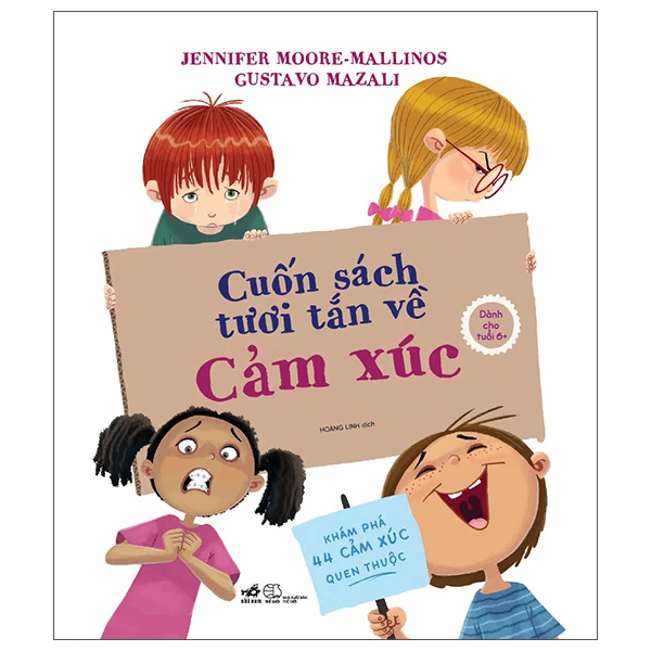 Cuốn sách tươi tắn về cảm xúc - Khám phá 44 cảm xúc quen thuộc - Dành cho tuổi 6+ - Jennifer Moore - Mallinos & Gustavo Mazali - 2022 - Kỹ năng