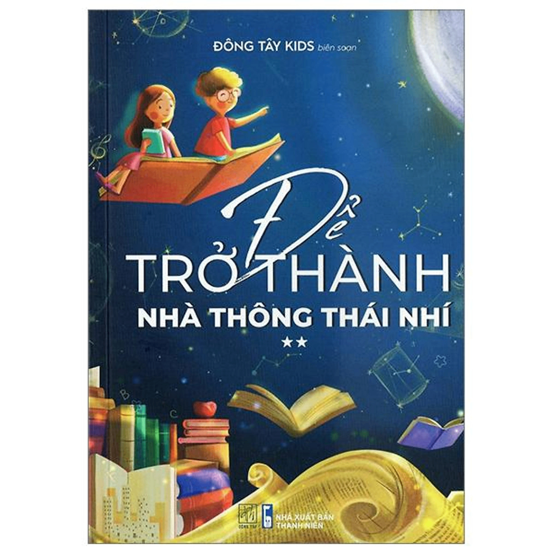 Để trở thành nhà thông thái nhí - Tập 2 - Nhiều tác giả - 2024 - Đông Tây, Thiếu nhi, Khoa học thường thức