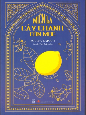 Miễn là cây chanh còn mọc - Zoulfa Katouh - 2025 - Đông Tây